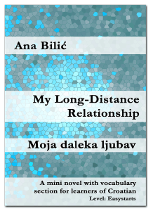 Ana Bilic: My Long-Distance Relationship / Moja daleka ljubav - Mini Novel