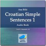 Ana Bilic: Croatian Simple Sentences 1 - Audio Book