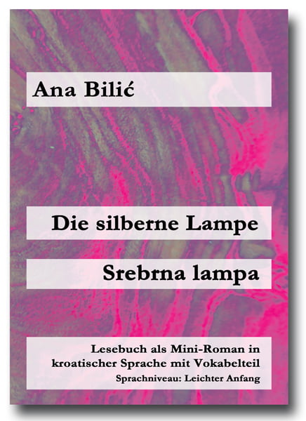 Raad Afhankelijk hier Kroatisch A1: Die silberne Lampe - Mini Roman von Ana Bilic