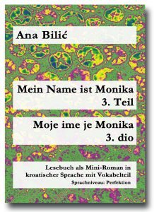 Ana Bilić: Mein Name ist Monika 3. Teil / Moje ime je Monika 3. dio