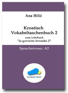 Ana Bilić: Kroatisch Vokabeltaschenbuch zum Lehrbuch "Ja govorim hrvatski 2"
