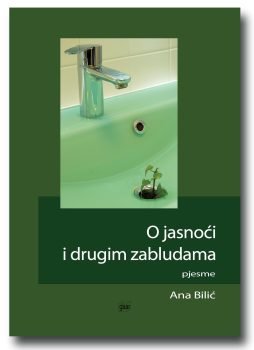 Ana Bilić: O jasnoći i drugim zabludama - pjesme