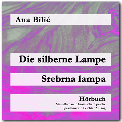 Ana Bilić: Die silberne Lampe / Srebrna lampa - Hörbuch
