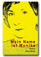 Ana Bilic: Mein Name ist Monika - Roman, © 2020 Ana Bilic